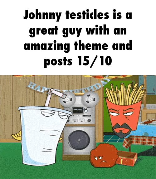 Johnny Testicles Is A Great Guy With An Amazing Theme Und Posts