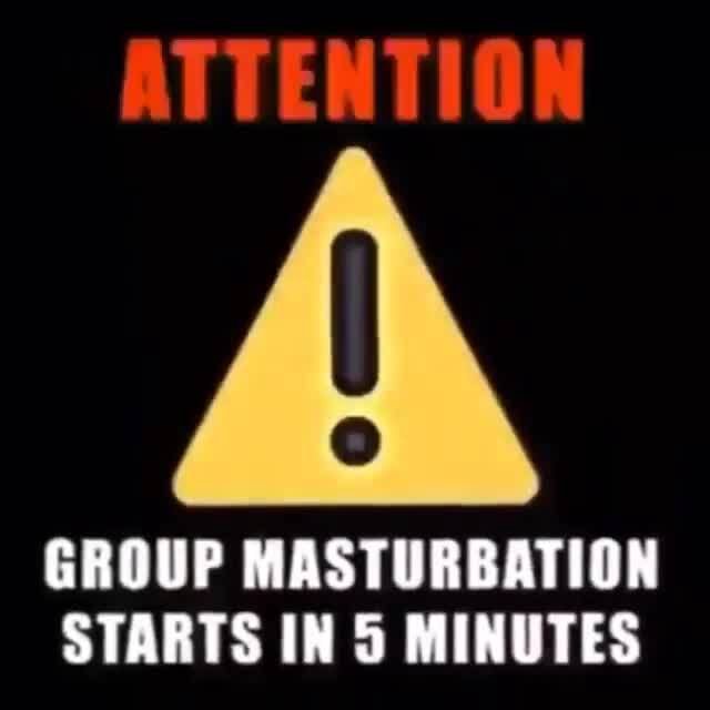 Attention A Group Masturbation Starts In Minutes Ifunny Brazil