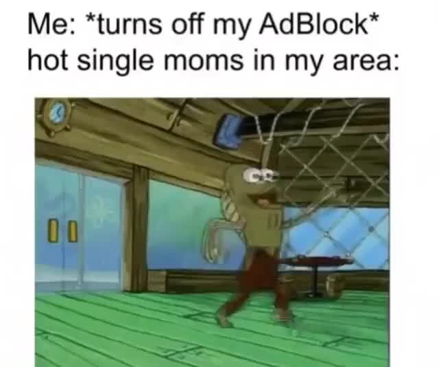 Me Turns Off My Adblock Hot Single Moms In My Area Ifunny