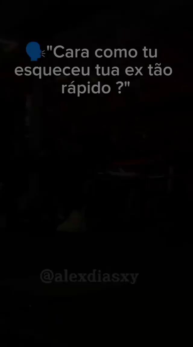 Cara como tu esqueceu tua ex tão rápido iFunny Brazil