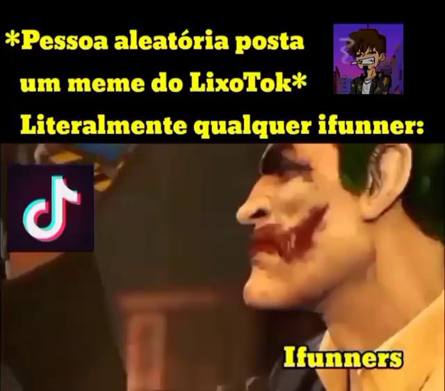 Pessoa aleatória posta um meme do LixoTok Literalmente qualquer