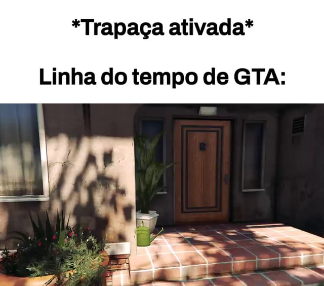 Trapa A Ativada Linha Do Tempo De Gta Ifunny