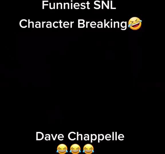 Funniest SNL Character Breaking Dave Chappelle ABa IFunny