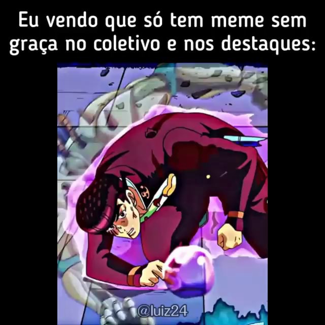 Eu Vendo Que S Tem Meme Sem Gra A No Coletivo E Nos Destaques Seo Title