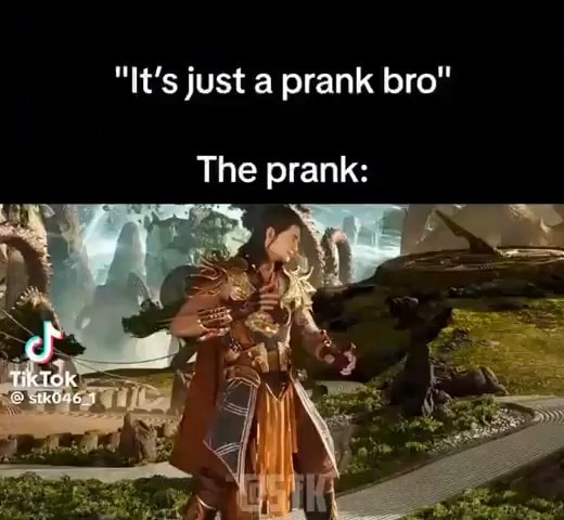 It S Just A Prank Bro The Prank Ifunny