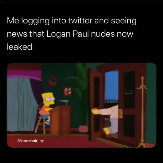 Me Logging Into Twitter And Seeing News That Logan Paul Nudes Now