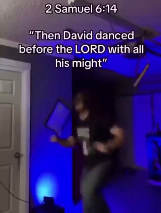 Samuel Then David Danced Before The Lord With All His Might Ifunny