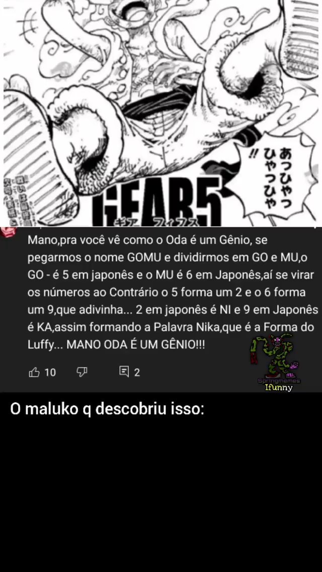 Mano pra você vê como o Oda é um Gênio se pegarmos o nome GOMU