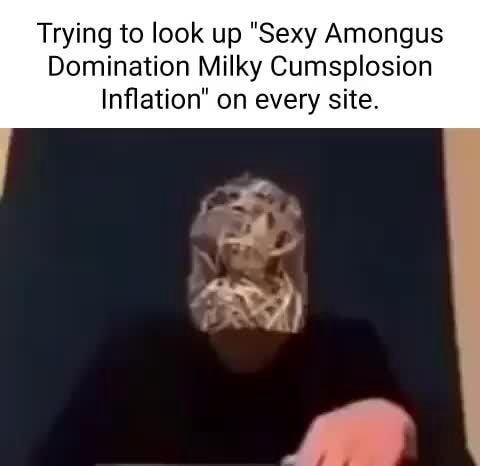 Trying To Look Up Sexy Amongus Domination Milky Cumsplosion Inflation