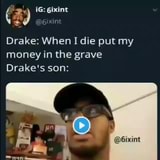 Drake When I Die Put My Money In The Grave Drake S Son - drake money in the grave roblox