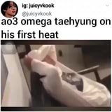 G juicyvkook ao3 omega taehyung on his first heat iFunny