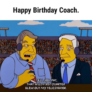 Happy Birthday Coach. 