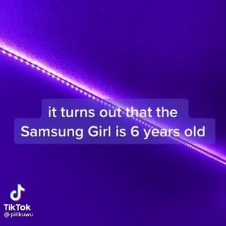 It Turns At The Samsung Girl Is 6 Years Old Tikktoks