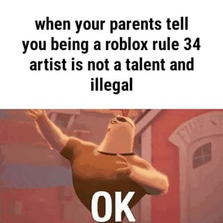 When Your Parents Tell You Being A Roblox Rule 34 Artist Is Not A