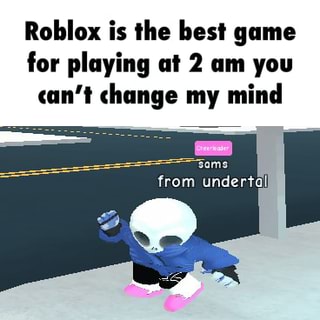 Roblox Is Ihe Best Game For Playing Ui 2 Um You Um Change My Mind - roblox on my mind