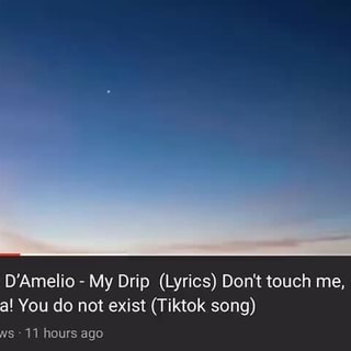 Dixie D Amelio My Drip Lyrics Don T Touch Me N Gga You Do Not Exist Tiktok Song Ak Views 11 Hore Aqn Ifunny Haha, wenn du auch so ein noop damals warst. dixie d amelio my drip lyrics don t