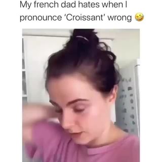 My French Dad Hates When I Pronounce Croissant Wrong