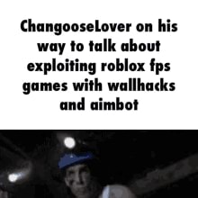 Changooselover On His Way To Talk About Exploiting Roblox Fps Games With Wallhacks And Aimbot - alone roblox aimbot