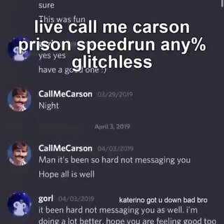 Sure Live Call Me Carson Prison Speedrun Any Es Yes Have Ges Glitchless Have A Gos One This Was Fun Callmecarson Night Callmecarson Man It S Been So Hard Not Messaging You Vi