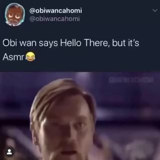 Obi Wan Says Hello There But It S Ifunny