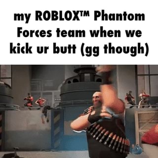 My Roblox Phantom Fones Team When We Kick Ur Burl Gg Though Ifunny - gg me me roblox