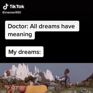 Tiktok Memer0 Doctor All Dreams Have Meaning My Dreams