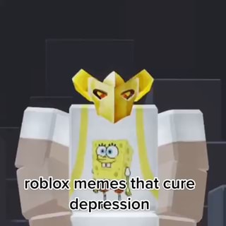 Roblox memes that cure depression - iFunny