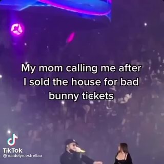 My mom calling me after sold the house for bad bunny tickets  @naidelyn.estreliaa - iFunny Brazil