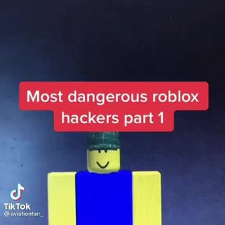Most dangerous roblox hackers part 1 bl - iFunny