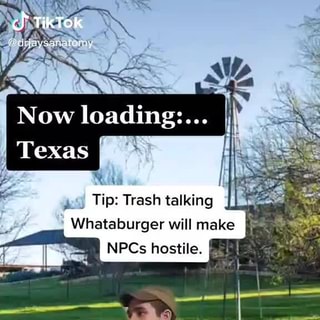 Tiktok Now Loading Texas Tip Trash Talking Whataburger Will Make Npcs Hostile