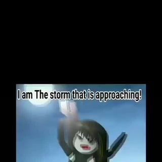 I am the storm that is approaching - Anime Is My Life Plus