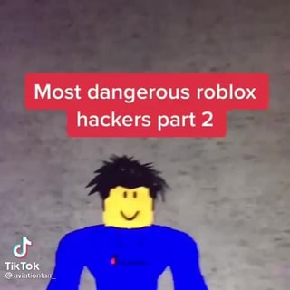 Most dangerous roblox hackers part 2 cf TikTok - iFunny