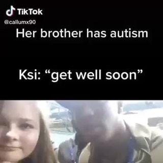 Her Brother Has Autism Ksi Get Well Soon Ifunny - roblox memes for your autistic brother