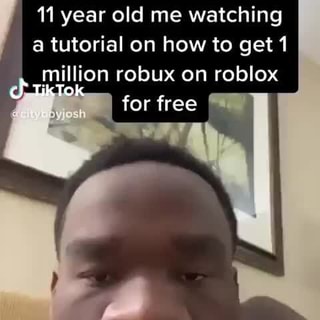 A Tutorial On How To Get 1 Million Robux On Roblox For Free 1 11 Year Old Me Watching Ifunny - roblox buzz cut