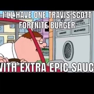 Pelhave One Travis Scott Fortnite Burger With Extra Epic Sauce Ifunny
