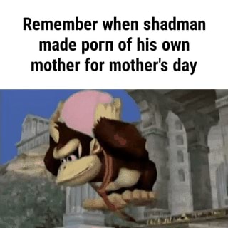 Mothers Day Porn Anime - Remember when shadman made porn of his own mother for mother's day - iFunny  :)