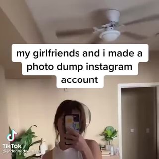 My Girlfriends And I Made A Photo Dump Instagram Account Tiktok Ifunny