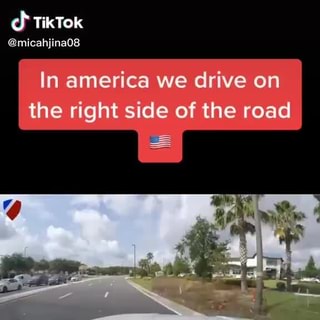 Tiktok Micahjina08 In America We Drive On The Right Side Of The Road