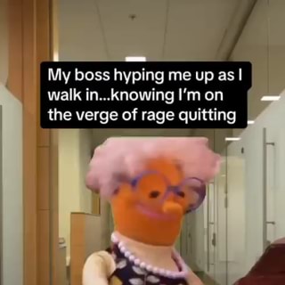 My boss hyping me up knowing im about to rage quit｜TikTok Search