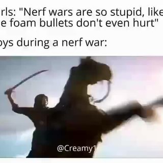 Senor Creamy On Instagram Any Ne Up For A Nerf War Name Seven Nation Army Repost Use Creamy1s Girls Nerf Wars Are So Stupid Like The Foam Bullets Don T Even Hurt Boys