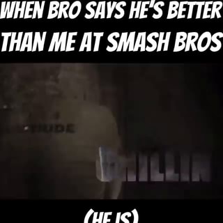 W, I GRANT Yuu m TEACH 114252 ”SMASH BROTHERS THE MEANING o; Lava, I'M  SURE KNOW WHAT rr MEANS, Bur - iFunny