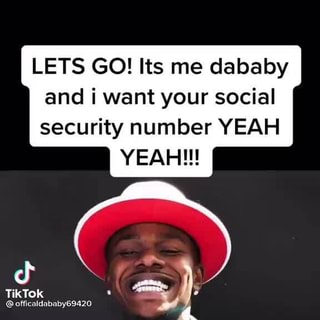 Lets Go Its Me Dababy And I Want Your Social I Security Number Yeah Yeah Tiktok Officaldababy694