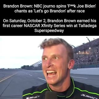 Brandon Brown Nbc Journo Spins F K Joe Biden Chants As Let S Go Brandon After Race On Saturday October 2 Brandon Brown Earned His First Career Nascar Xfinity Series Win At Talladega Superspeedway