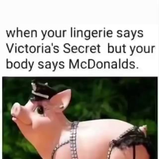 failgags on X: when your lingerie says Victoria's Secret but your body  says McDonalds funny memes #funny #memes #comedy #fail #jokes #fun #fail # meme #hehe #lol  / X