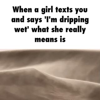 A make texts wet that girl How to