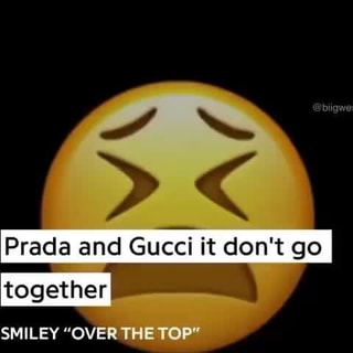 Prada and Gucci it don't go together SMILEY 