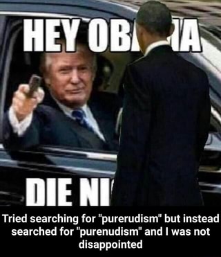 Tried Searching For Purerudism But Instead Searched For Purenudism And I Was Not Disappointed Ifunny
