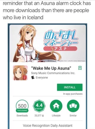 Reminder That An Asuna Alarm Clock Has More Downloads Than There Are People Who Live In Iceland Wake Me Up Asuna El Sony Music Communications Inc Voice Recognition Daily Assistant Ifunny
