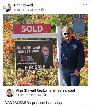 I
506.327.5006 ini
R SAL
p
Alan Stilwell Realtor is ¢@ feeling cool.
VANDALISM! No problem I can adapt!