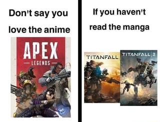 Don T Say You If You Haven T Love The Anime Read The Manga Ifunny